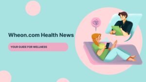 Wheon.com Health News